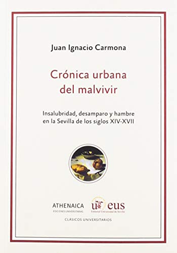 9788417325299: Crnica urbana del malvivir: Insalubridad, desamparo y hambre en la Sevilla de los siglos XIV-XVII: 1