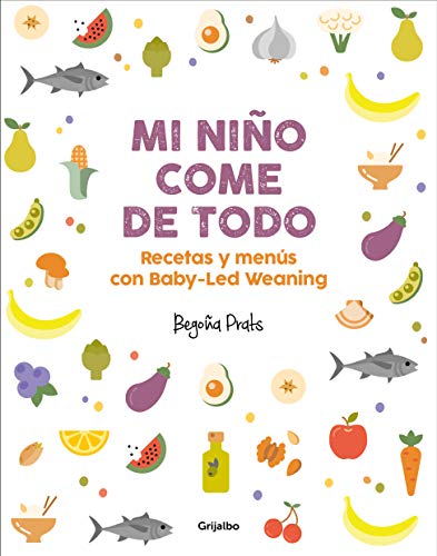 Imagen de archivo de Mi nio come de todo (Todo lo que tienes que saber sobre Baby-led Weaning) / My Child Eats Everything (All You Need to Know About Baby-Led Weaning) (Spanish Edition) a la venta por Friends of  Pima County Public Library