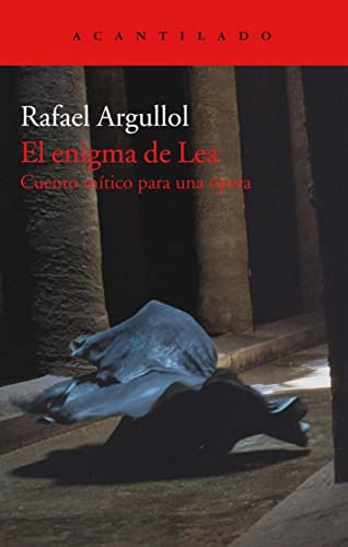 Stock image for Enigma De Lea, El: Cuento Mitico Para Una Opera, De Rafael Argullol. Editorial El Acantilado, Tapa Blanda, Edici n 1 En Espa ol, 2019 for sale by Juanpebooks