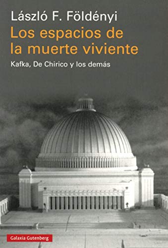 Stock image for LOS ESPACIOS DE LA MUERTE VIVIENTE: KAFKA, DE CHIRICO Y LOS DEMS for sale by KALAMO LIBROS, S.L.