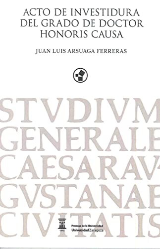 9788417358181: Acto de investidura del grado de Doctor Honoris Causa. Juan lUis Arsuaga Ferrera (PRENSAS UNIVERSITARIA DE ZARAGOZA)