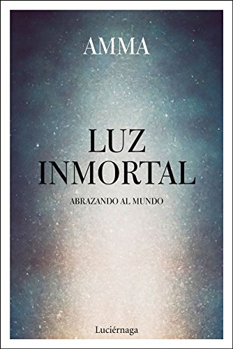 Stock image for LUZ INMORTAL: ABRAZANDO AL MUNDO for sale by KALAMO LIBROS, S.L.