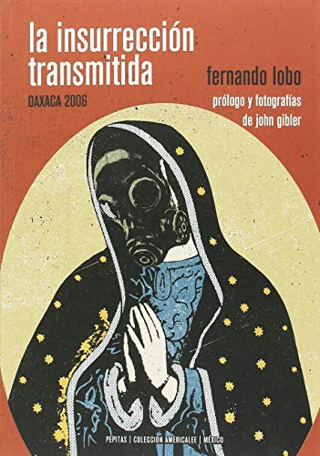 Stock image for LA INSURRECIN TRANSMITIDA: OAXACA 2006 for sale by KALAMO LIBROS, S.L.