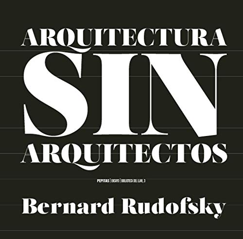 Imagen de archivo de ARQUITECTURA SIN ARQUITECTOS. UNA BREVE INTRODUCCIN A LA ARQUITECTURA SIN PEDIGR a la venta por KALAMO LIBROS, S.L.