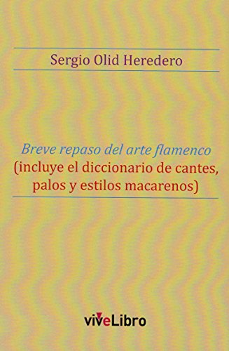 Imagen de archivo de BREVE REPASO DEL ARTE FLAMENCO (INCLUYE EL DICCIONARIO DE CANTES, PALOS Y ESTILOS MACARENOS) a la venta por KALAMO LIBROS, S.L.