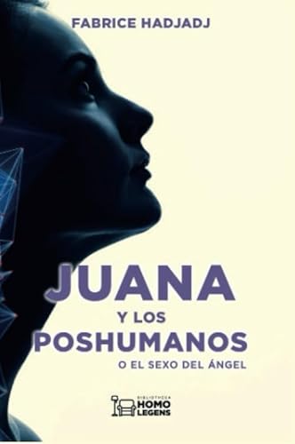 Imagen de archivo de JUANA Y LOS POSHUMANOS O el sexo del ngel a la venta por Imosver