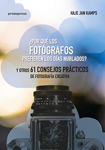 Imagen de archivo de POR QUE LOS FOTOGRAFOS PREFIEREN LOS DIAS NUBLADOS? Y OTROS 61 CONSEJOS PRACTICOS DE FOTOGRAFIA a la venta por KALAMO LIBROS, S.L.