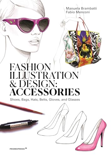 Stock image for Fashion Illustration and Design: Accessories : Shoes, Bags, Hats, Belts, Gloves, and Glasses for sale by Better World Books