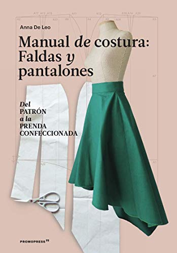 Stock image for MANUAL DE COSTURA: FALDAS Y PANTALONES. DEL PATRON A LA PRENDA CONFECCIONADA for sale by KALAMO LIBROS, S.L.