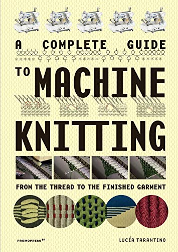 9788417412869: A Complete Guide to Machine Knitting: From the Thread to the Finished Garment