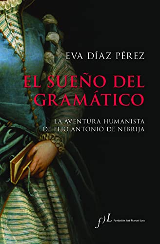 Stock image for EL SUEO DEL GRAMTICO. La aventua humanista de Elio Antonio de Lebrija for sale by KALAMO LIBROS, S.L.