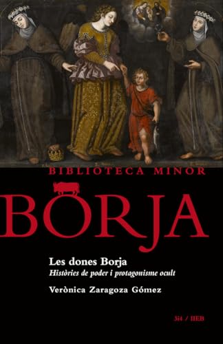 Stock image for Les dones Borja: Histries de poder i protagonisme ocult: 7 (Borja Minor) for sale by medimops