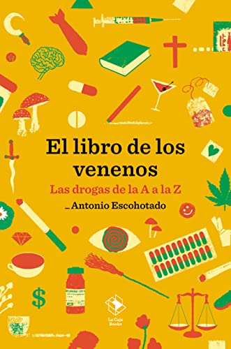 Imagen de archivo de EL LIBRO DE LOS VENENOS. LAS DROGAS DE LA A A LA Z a la venta por KALAMO LIBROS, S.L.