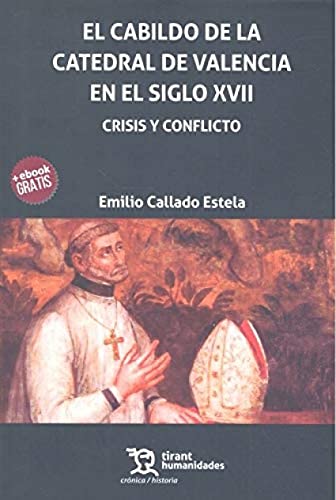 Imagen de archivo de EL CABILDO DE LA CATEDRAL DE VALENCIA EN EL SIGLO XVII. CRISIS Y CONFLICTO a la venta por KALAMO LIBROS, S.L.