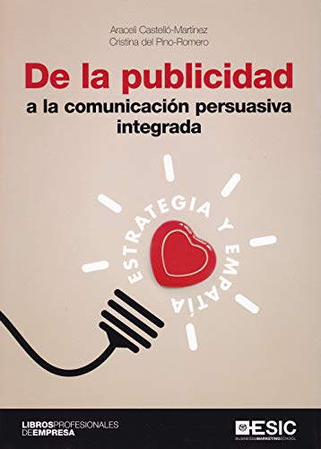 Stock image for DE LA PUBLICIDAD A LA COMUNICACION PERSUASIVA INTEGRADA: ESTRATEGIA Y EMPATIA for sale by KALAMO LIBROS, S.L.