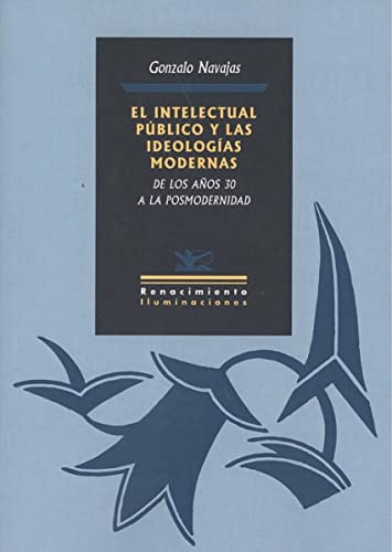 Stock image for El intelectual p�blico y las ideolog�as modernas: De los a�os 30 a la posmodernidad (Iluminaciones) (Spanish Edition) for sale by Textbooks_Source