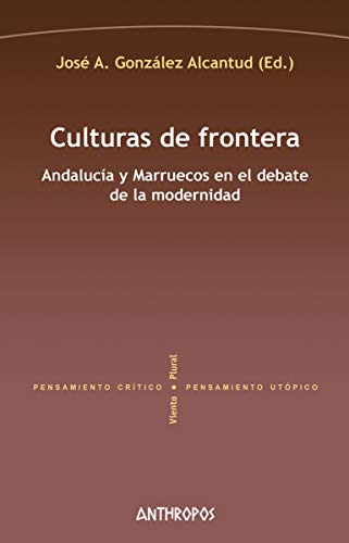 Stock image for CULTURAS DE FRONTERA: ANDALUCIA Y MARRUECOS EN EL DEBATE DE LA MODERNIDAD for sale by KALAMO LIBROS, S.L.