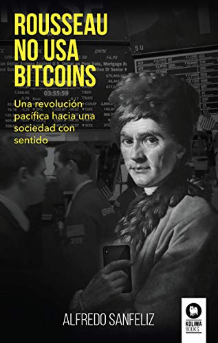 Imagen de archivo de Rousseau no usa bitcoins: Una revolucin pacfica hacia una sociedad con sentido (Spanish Edition) a la venta por Lucky's Textbooks