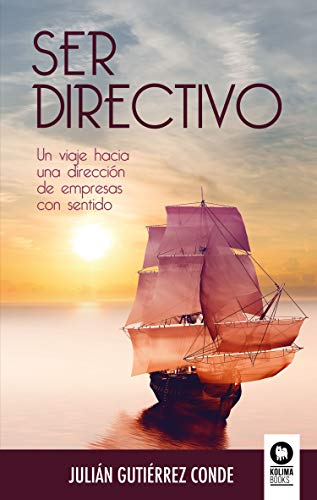 Imagen de archivo de Ser directivo: Un viaje hacia una direccin de empresas con sentido (Spanish Edition) a la venta por California Books