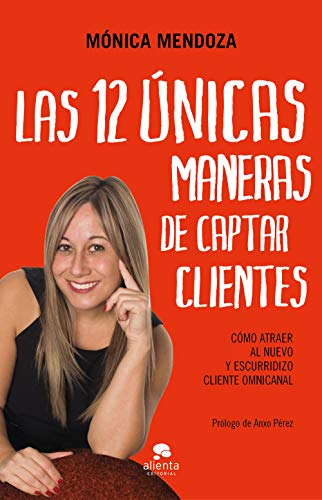 9788417568450: Las 12 nicas maneras de captar clientes: Cmo atraer al nuevo y escurridizo cliente omnicanal