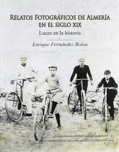 Imagen de archivo de RELATOS FOTOGRFICOS DE ALMERA EN EL SIGLO XIX. LUCES EN LA HISTORIA a la venta por KALAMO LIBROS, S.L.