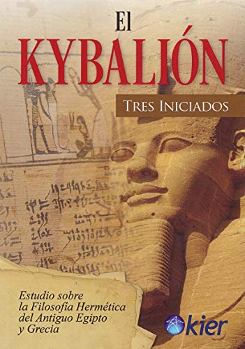 Stock image for EL KYBALION: ESTUDIO SOBRE LA FILOSOFIA HERMETICA DEL ANTIGUO EGIPTO Y GRECIA for sale by KALAMO LIBROS, S.L.