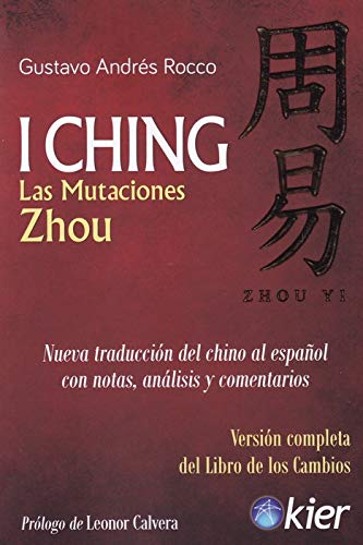 Imagen de archivo de I CHING, LAS MUTACIONES ZHOU (NUEVA TRADUCCION DEL CHINO AL ESPAOL CON NOTAS, ANALIS Y COMENTARIOS) a la venta por KALAMO LIBROS, S.L.