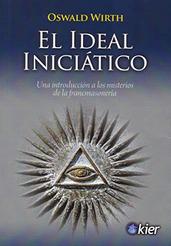 Imagen de archivo de EL IDEAL INICIATICO: UNA INTRODUCCION A LOS MISTERIOS DE LA FRANCMASONERIA a la venta por KALAMO LIBROS, S.L.