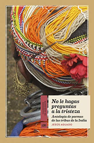 Stock image for NO LE HAGAS PREGUNTAS A LA TRISTEZA. ANTOLOGA DE POEMAS DE TRIBUS DE LA INDIA for sale by KALAMO LIBROS, S.L.