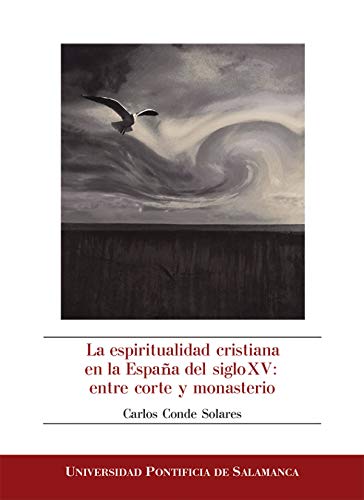 Imagen de archivo de LA ESPIRITUALIDAD CRISTIANA EN LA ESPAA DEL SIGLO XV: ENTRE CORTE Y MONASTERIO a la venta por Siglo Actual libros