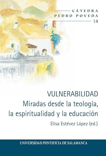 Imagen de archivo de VULNERABILIDAD. MIRADAS DESDE LA TEOLOGA, LA ESPIRITUALIDAD Y LA EDUCACIN. a la venta por KALAMO LIBROS, S.L.