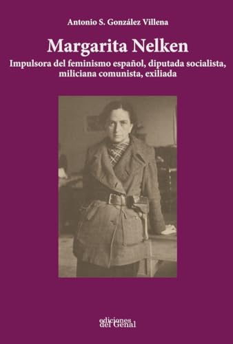 9788417604127: MARGARITA NELKEN: Impulsora del feminismo espaol, diputada socialista, miliciana comunista, exiliada (SIN COLECCION)