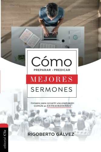 Stock image for CMO PREPARAR Y PREDICAR MEJORES SERMONES: CONSEJOS PARA CONVERTIR UNA PREDICACIN COMN EN EXTRAORDINARIA (Spanish Edition) for sale by Lucky's Textbooks