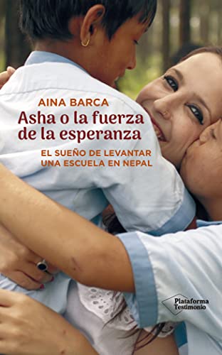 Beispielbild fr Asha O La Fuerza De La Esperanza (el Sueo De Levantar Una Escuela En Nepal) zum Verkauf von RecicLibros