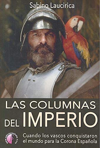 9788417634018: Las columnas del Imperio. Cuando los vascos conquistaron el mundo para la Corona Espaola (Ensayo)