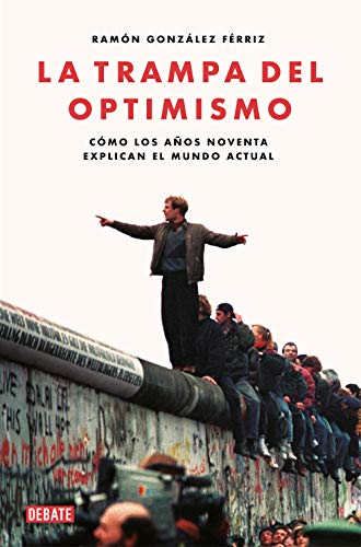 Beispielbild fr La trampa del optimismo: Cmo los aos noventa explican el mundo actual (Historia) zum Verkauf von medimops