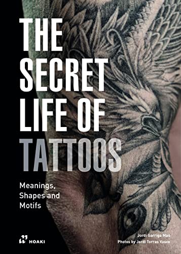 Stock image for The Secret Life of Tattoos: Meanings, Shapes and Motifs for sale by Red's Corner LLC