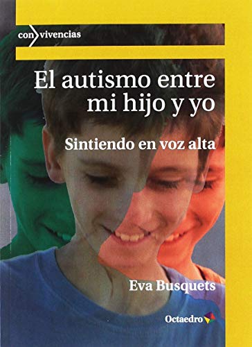 Imagen de archivo de EL AUTISMO ENTRE MI HIJO Y YO: SINTIENDO EN VOZ ALTA a la venta por KALAMO LIBROS, S.L.