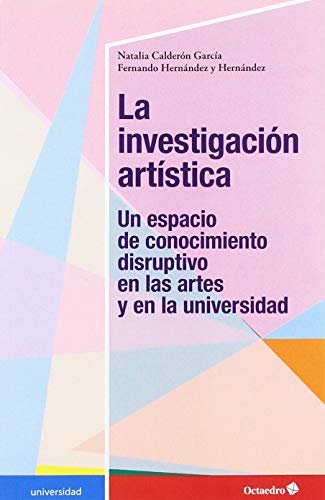 Stock image for LA INVESTIGACION ARTISTICA. UN ESPACIO DE CONOCIMIENTO DISRUPTIVO EN LAS ARTES Y EN LA UNIVERSIDAD for sale by KALAMO LIBROS, S.L.