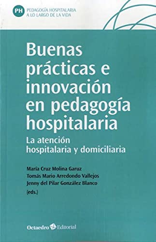 Imagen de archivo de BUENAS PRACTICAS E INNOVACION EN PEDAGOGIA HOSPITALARIA. LA ATENCION HOSPITALARIA Y DOMICILIARIA a la venta por KALAMO LIBROS, S.L.