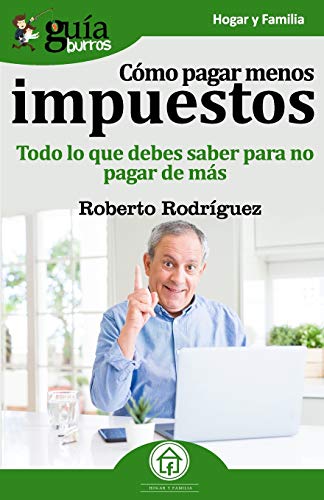 Stock image for GuaBurros Cmo pagar menos impuestos: Todo lo que debes saber para no pagar de ms (Spanish Edition) for sale by GF Books, Inc.