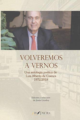 Stock image for Volveremos a vernos: Una antologa de Luis Alberto de Cuenca 1972/2018 (BEATUS ILLE) (Spanish Edition) for sale by Books Unplugged
