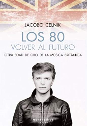 Imagen de archivo de Los 80. Volver al futuro: Otra edad de oro de la m?sica brit?nica a la venta por Reuseabook