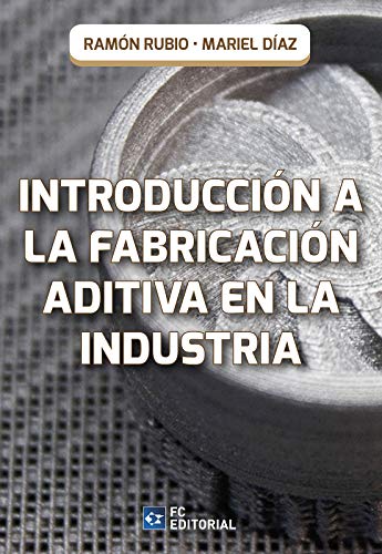 Stock image for INTRODUCCION A LA FABRICACION ADITIVA EN LA INDUSTRIA for sale by Antrtica