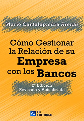 Stock image for CMO GESTIONAR LA RELACIN DE SU EMPRESA CON LOS BANCOS: 2 EDICIN REVISADA Y ACTUALIZADA for sale by Agapea Libros