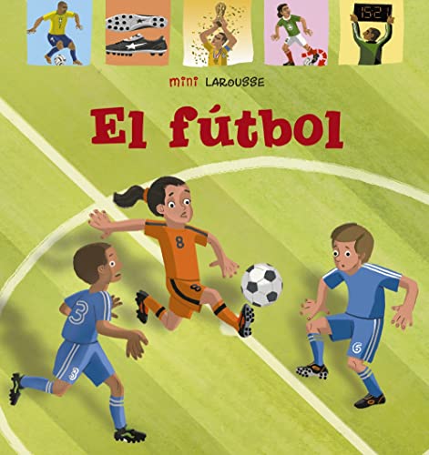 Beispielbild fr El Ftbol (LAROUSSE - Infantil / Juvenil - Castellano - A partir de 5/6 aos - Coleccin Mini Larousse) zum Verkauf von medimops