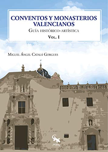 Imagen de archivo de CONVENTOS Y MONASTERIOS VELENCIANOS VOL I. GUA HISTRICO-ARTSTICA a la venta por KALAMO LIBROS, S.L.