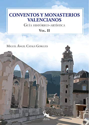 Imagen de archivo de CONVENTOS Y MONASTERIOS VALENCIANOS VOL II. GUA HISTRICO-ARTSTICA a la venta por KALAMO LIBROS, S.L.