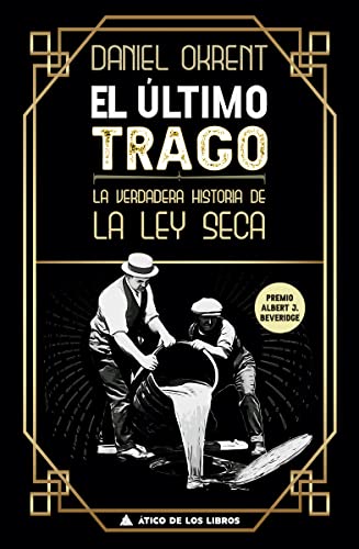 Beispielbild fr El ltimo trago: La verdadera historia de la ley seca (tico Historia, Band 41) zum Verkauf von medimops