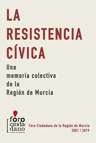 Imagen de archivo de LA RESISTENCIA CIVICA. UNA MEMORIA COLECTIVA DE LA REGION DE MURCIA a la venta por AG Library